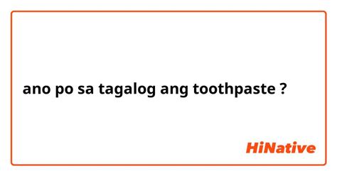 ano po sa tagalog ang toothpaste .